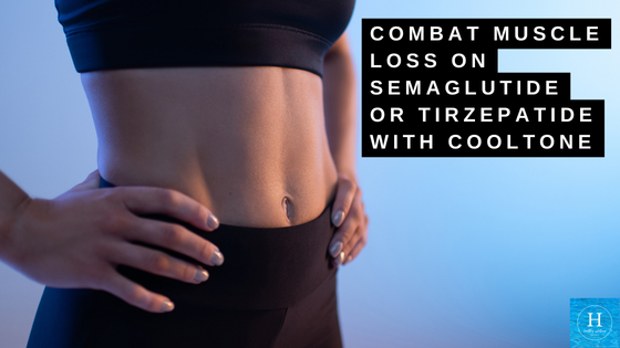 Combat Muscle Loss on Semaglutide or Tirzepatide with CoolTone