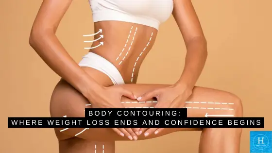 Body Contouring: Where Weight Loss Ends and Confidence Begins