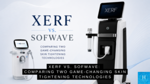 XERF vs. Sofwave: Comparing Two Game-Changing SkinTightening Technologies